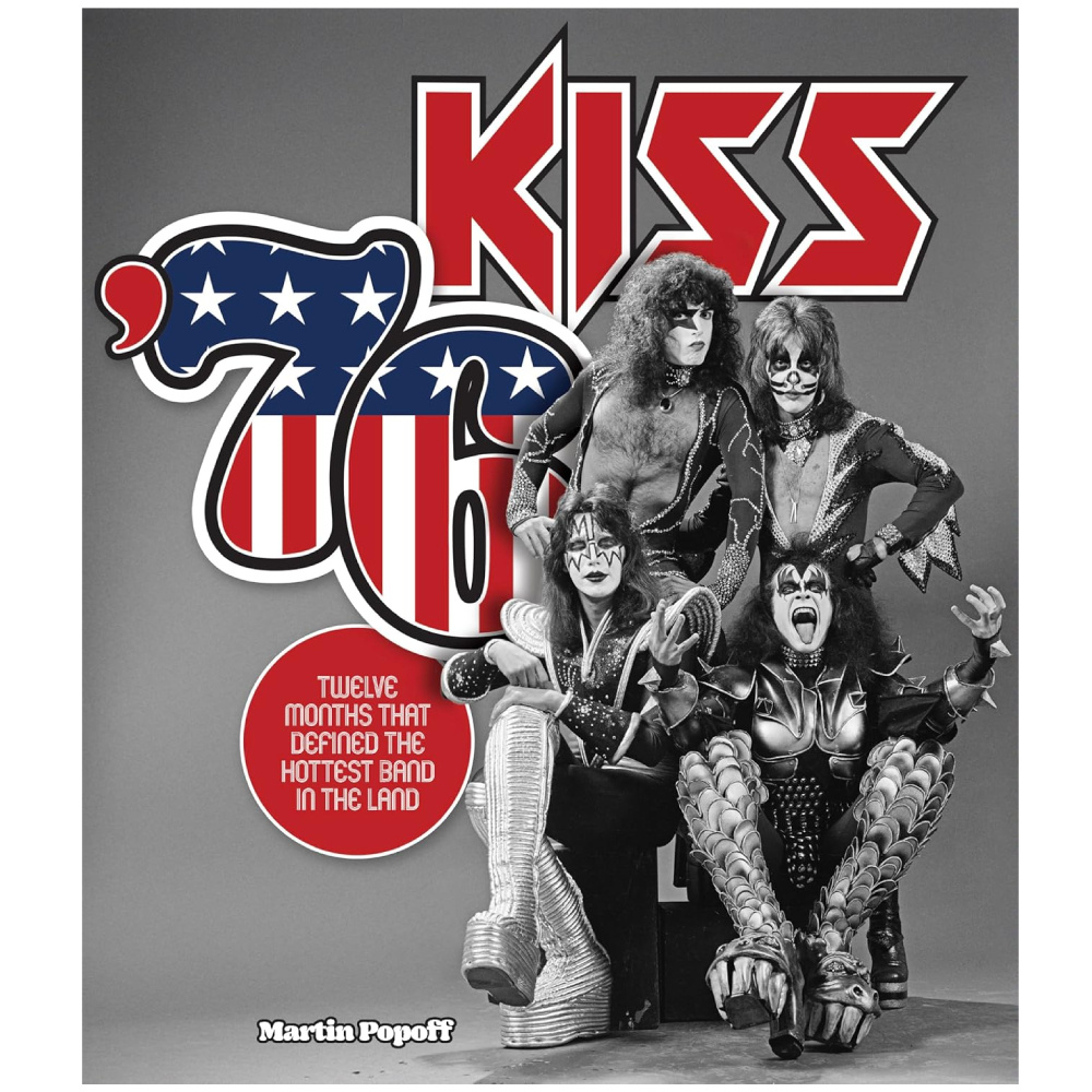 Kiss '76: Twelve Months That Defined the Hottest Band in the Land